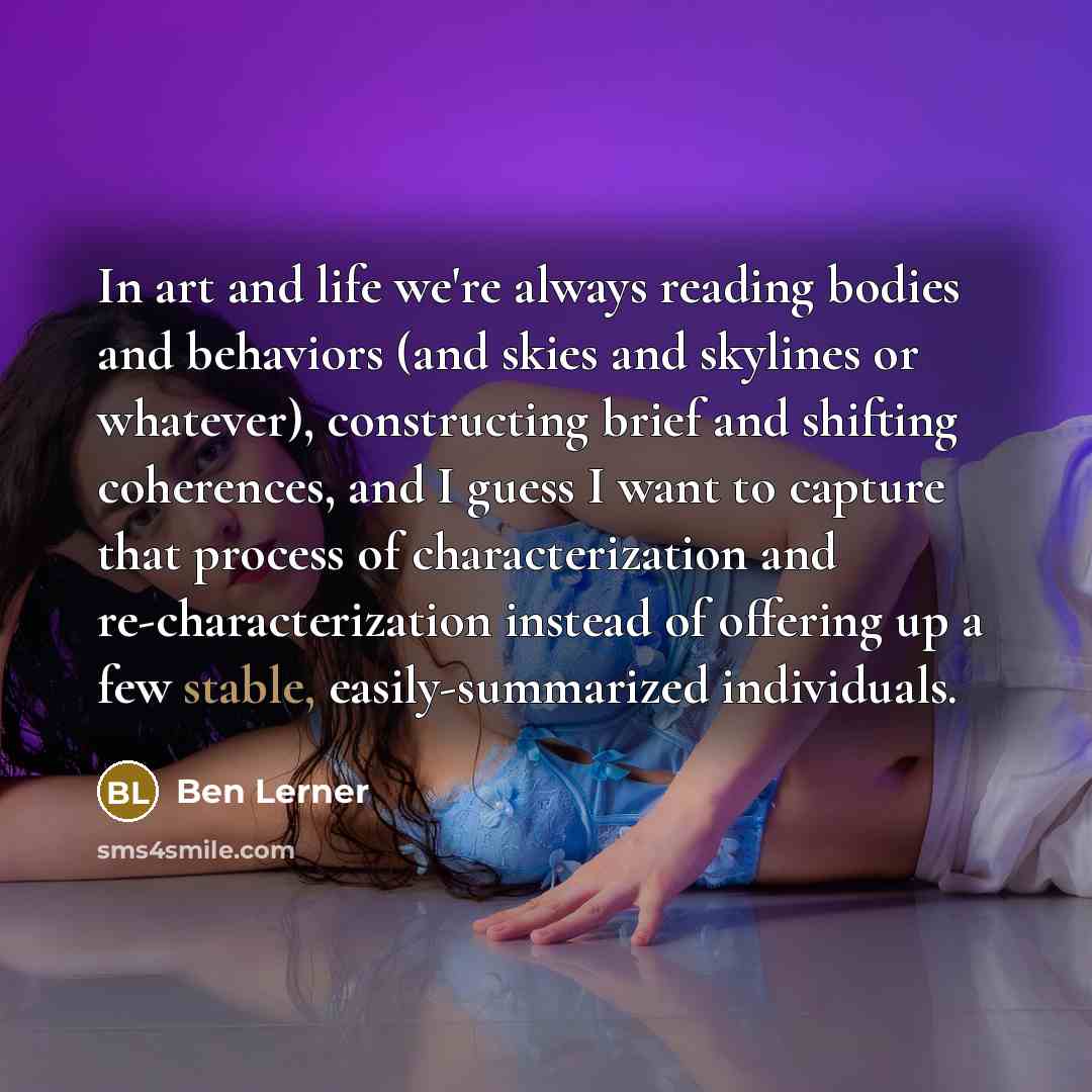 “In art and life we're always reading bodies and behaviors…” quote by Ben Lerner