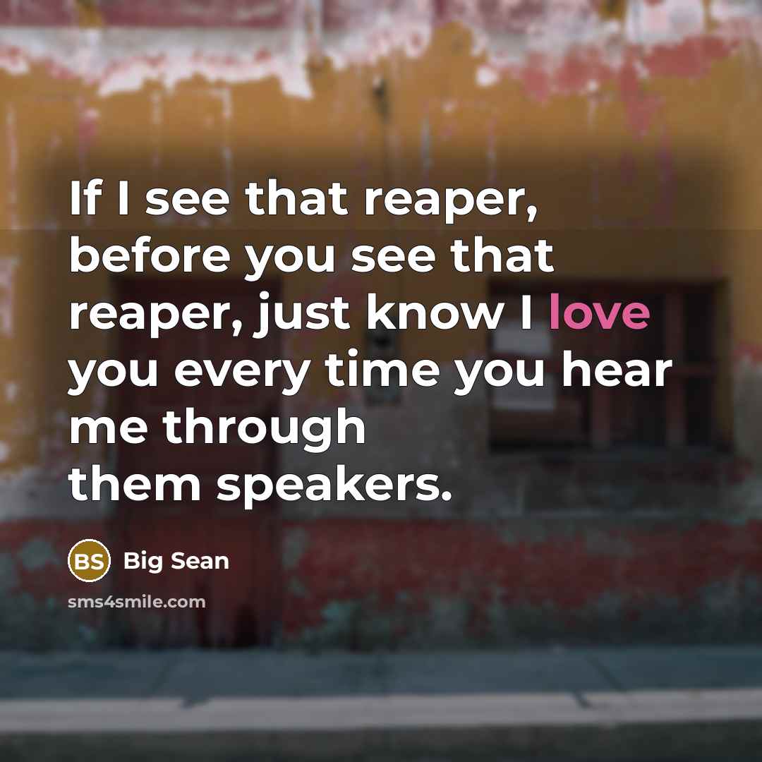 “If I see that reaper, before you see that reaper,…” quote by Big Sean