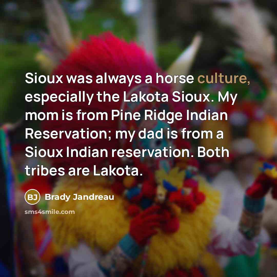 “Sioux was always a horse culture, especially the Lakota Sioux.…” quote by Brady Jandreau