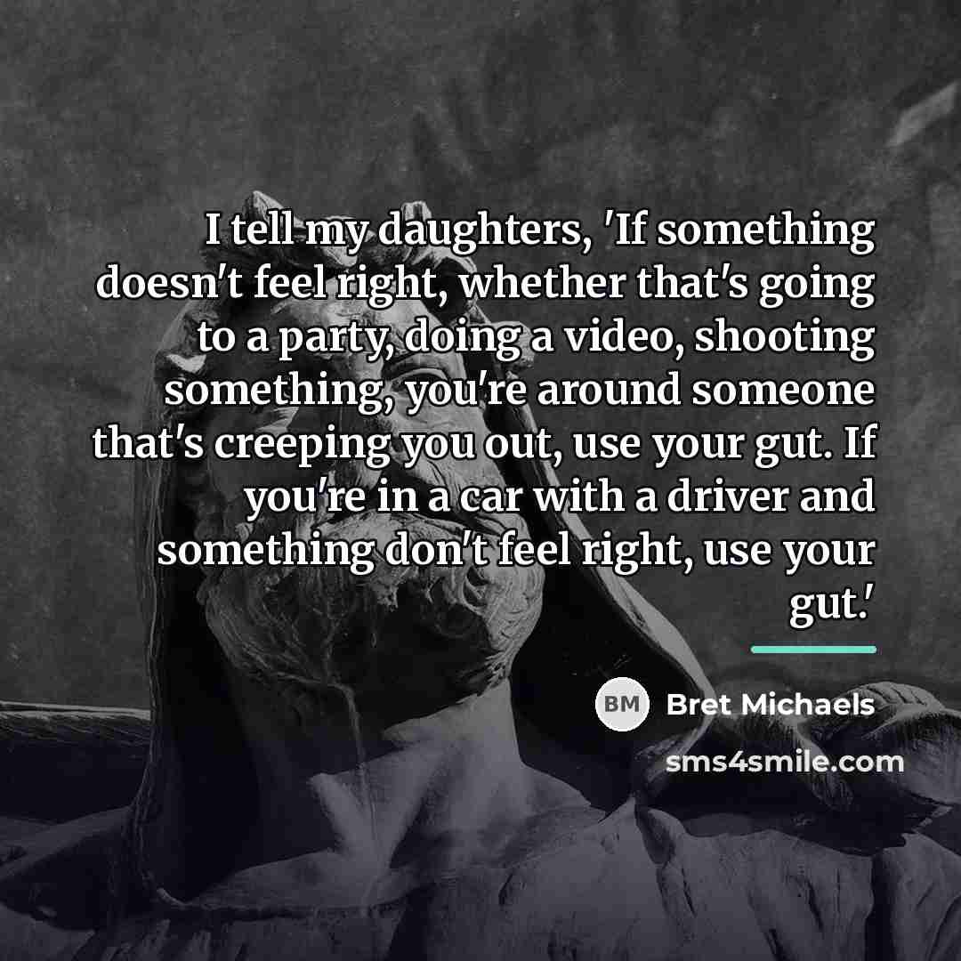 “I tell my daughters, 'If something doesn't feel right, whether…” quote by Bret Michaels