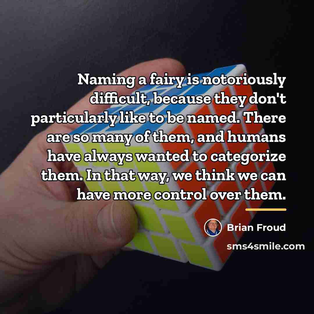 “Naming a fairy is notoriously difficult, because they don't particularly…” quote by Brian Froud