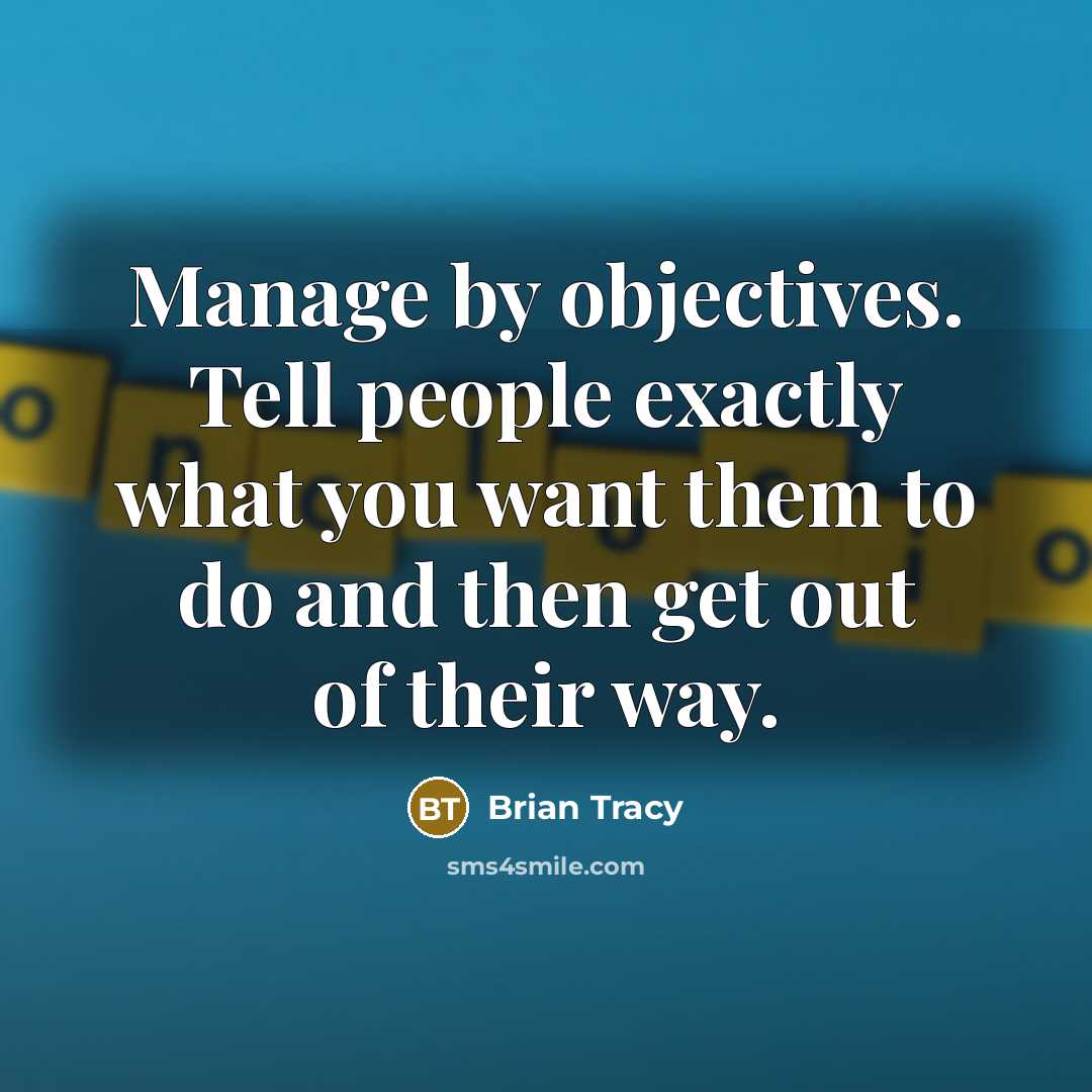 “Manage by objectives. Tell people exactly what you want them…” quote by Brian Tracy