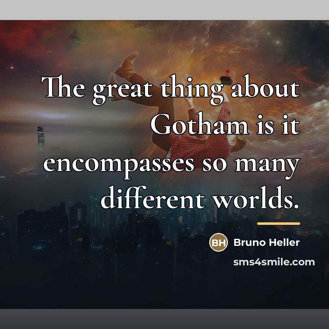 “The great thing about Gotham is it encompasses so many…” quote by Bruno Heller
