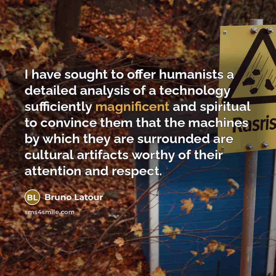 “I have sought to offer humanists a detailed analysis of…” quote by Bruno Latour