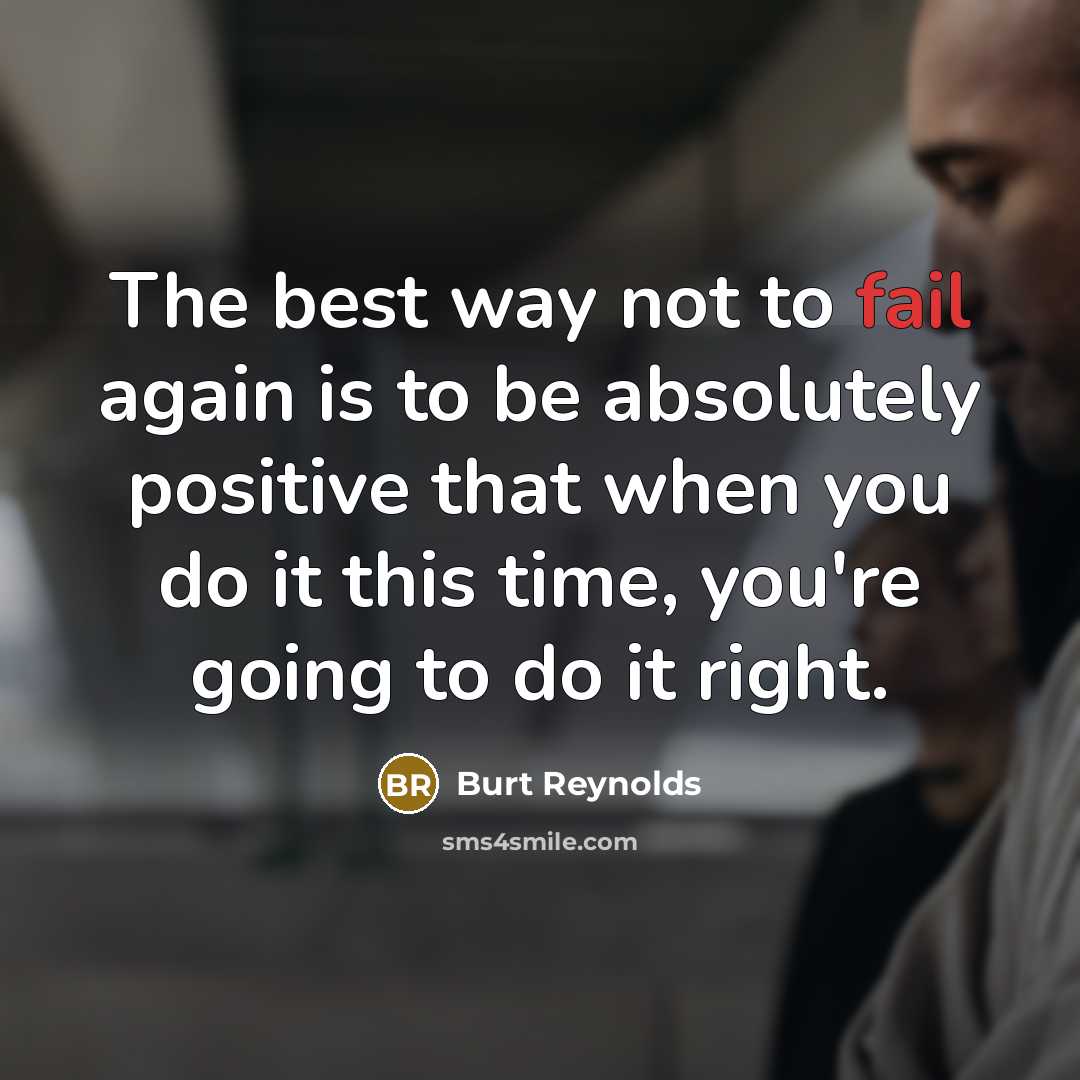 “The best way not to fail again is to be…” quote by Burt Reynolds