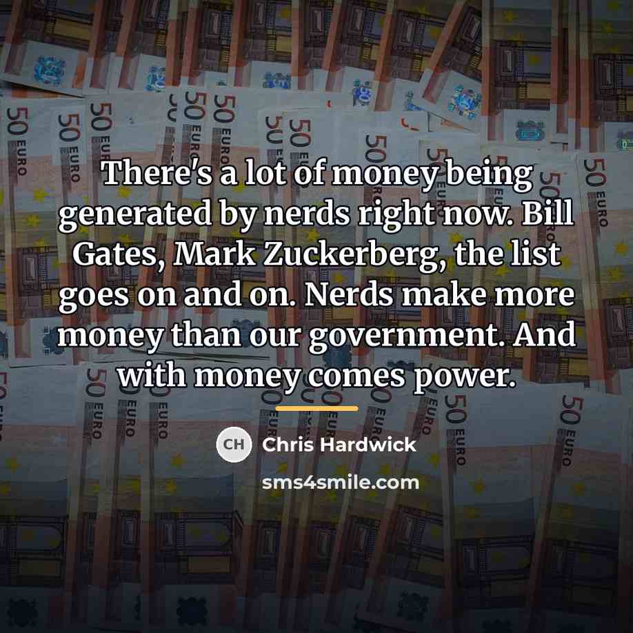 “There's a lot of money being generated by nerds right…” quote by Chris Hardwick