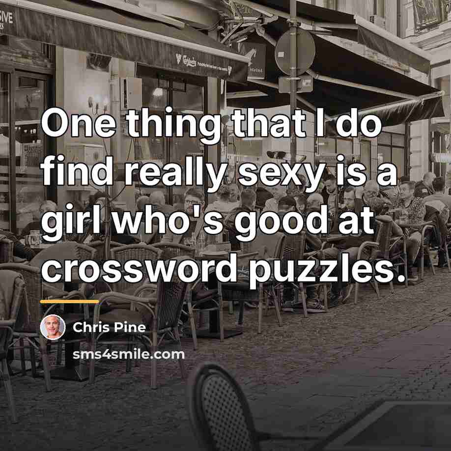 “One thing that I do find really sexy is a…” quote by Chris Pine