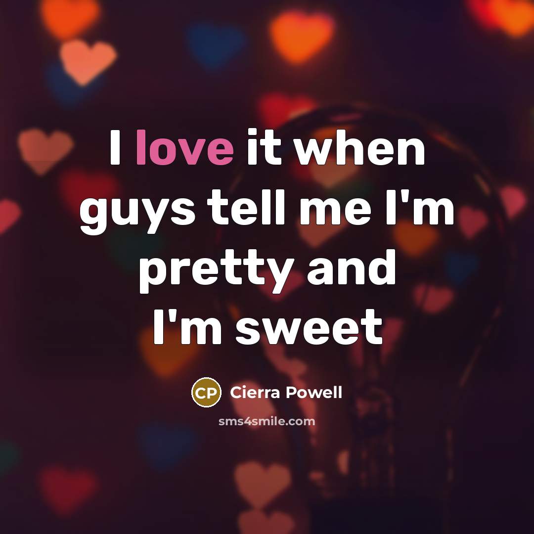 “I love it when guys tell me I'm pretty and…” quote by Cierra Powell