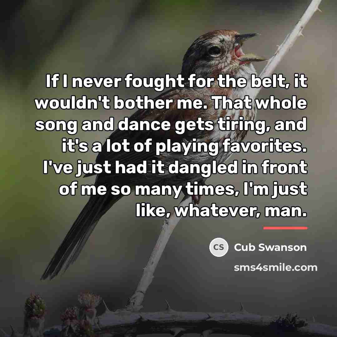 “If I never fought for the belt, it wouldn't bother…” quote by Cub Swanson