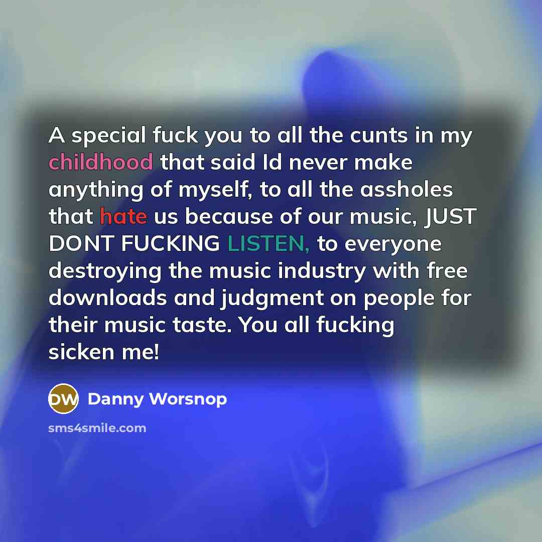 “A special fuck you to all the cunts in my…” quote by Danny Worsnop