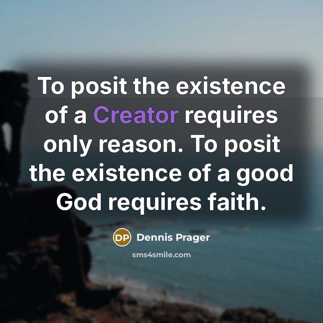 “To posit the existence of a Creator requires only reason.…” quote by Dennis Prager