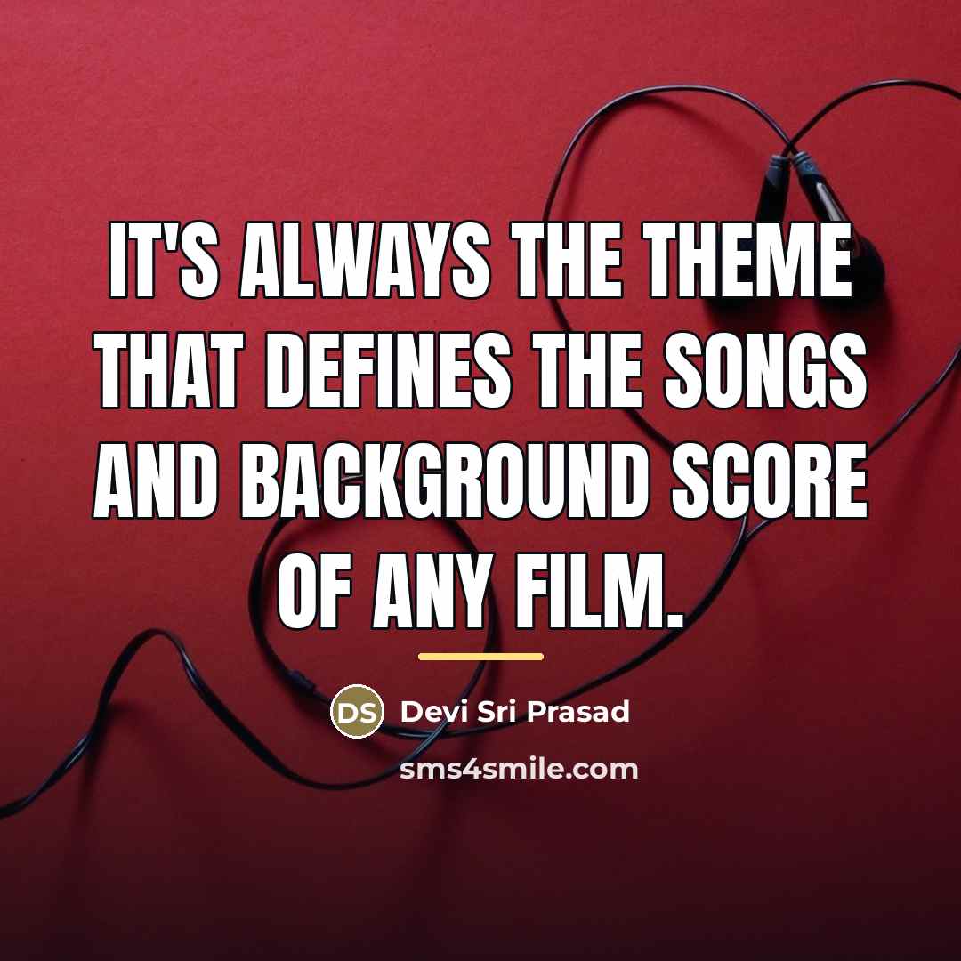 “It's always the theme that defines the songs and background…” quote by Devi Sri Prasad