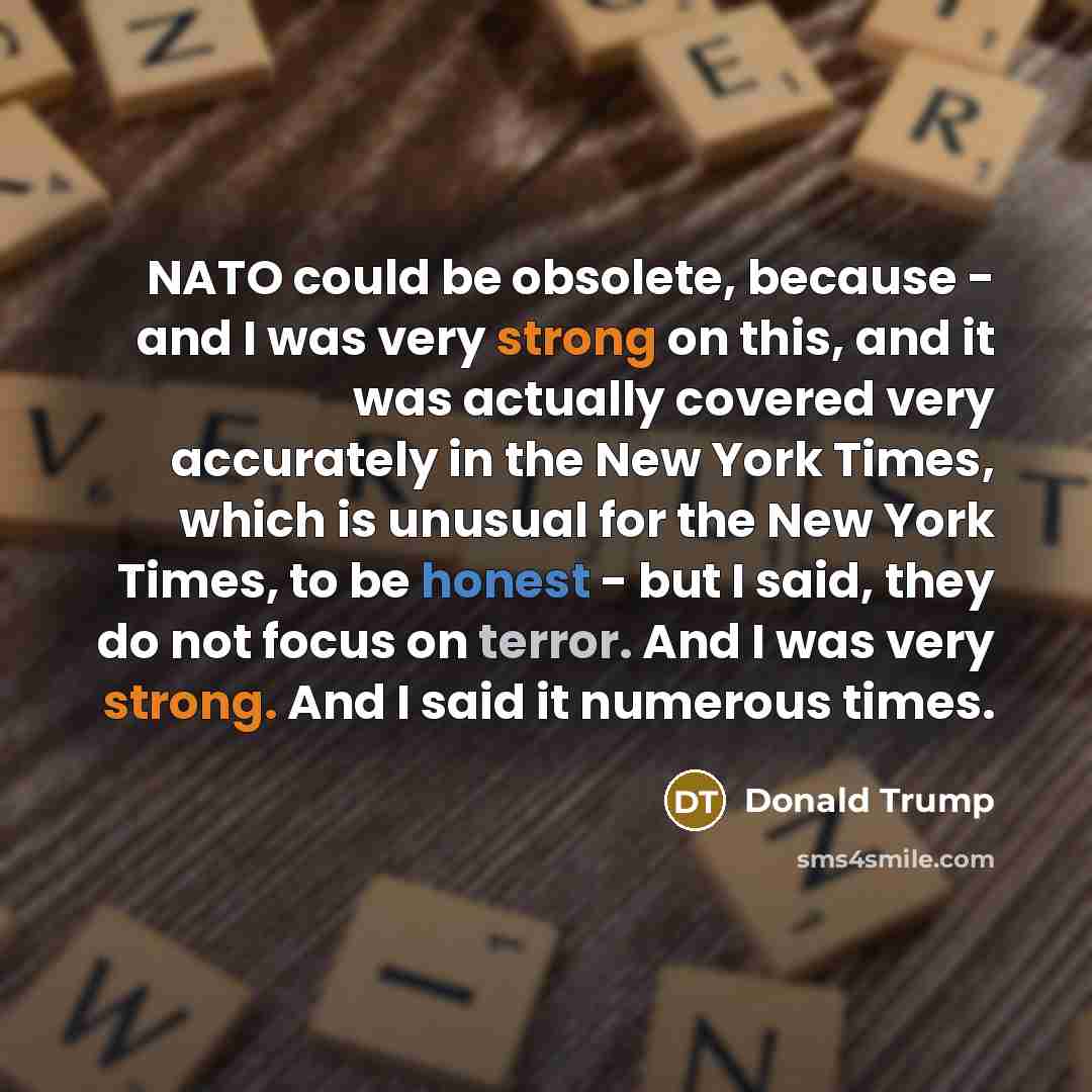 “NATO could be obsolete, because - and I was very…” quote by Donald Trump