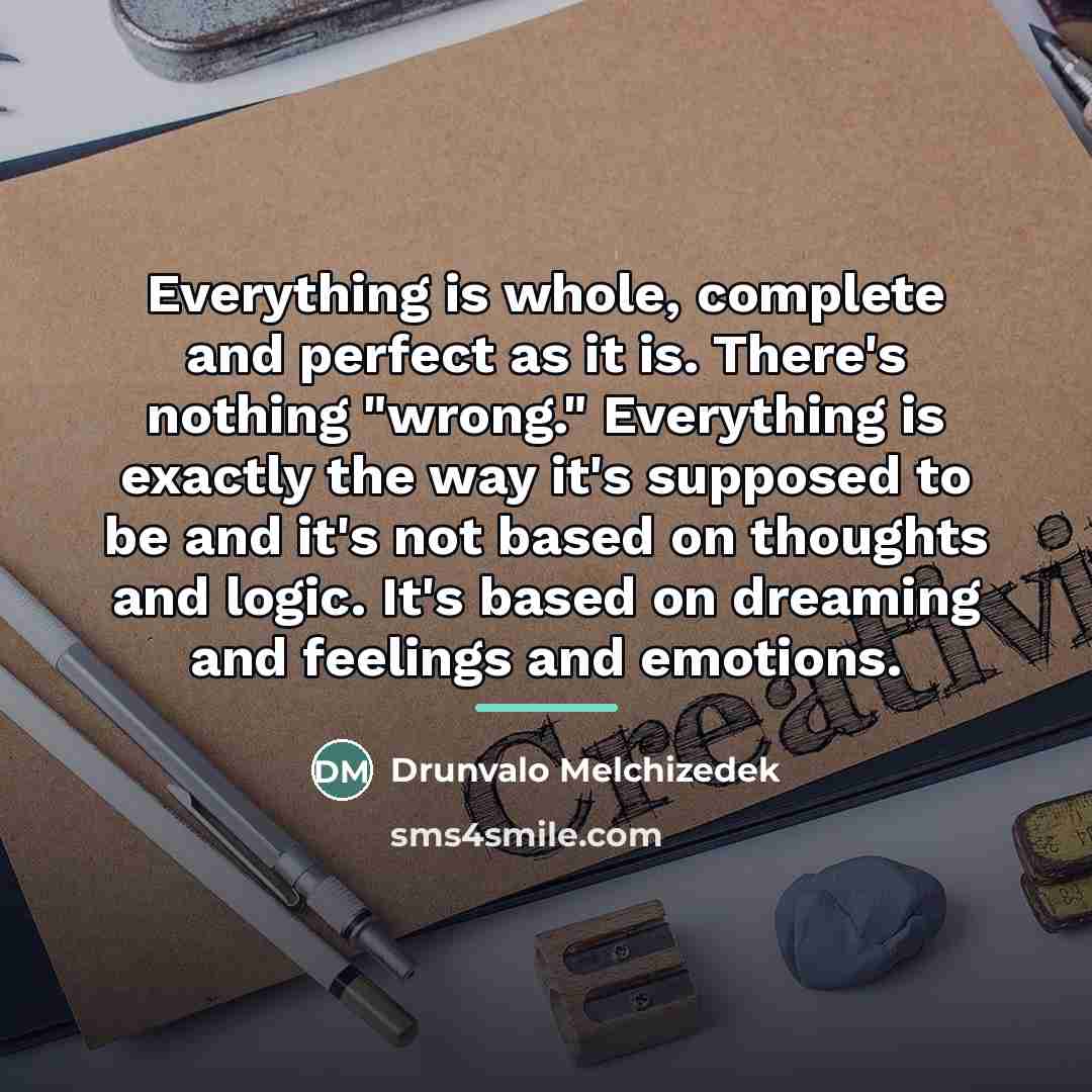 “Everything is whole, complete and perfect as it is. There's…” quote by Drunvalo Melchizedek