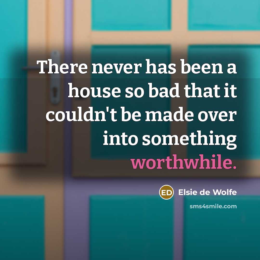“There never has been a house so bad that it…” quote by Elsie de Wolfe