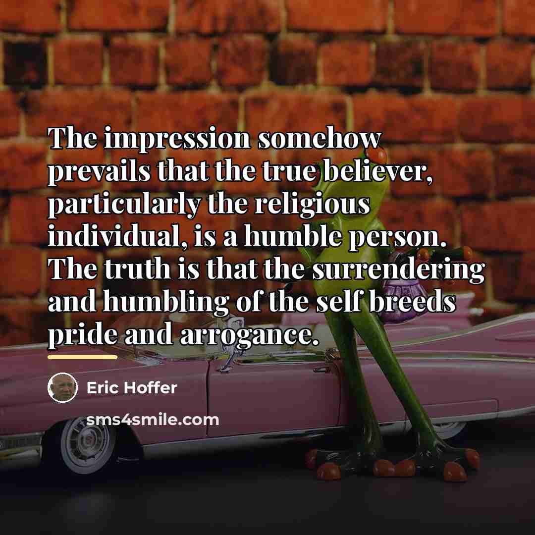 “The impression somehow prevails that the true believer, particularly the…” quote by Eric Hoffer