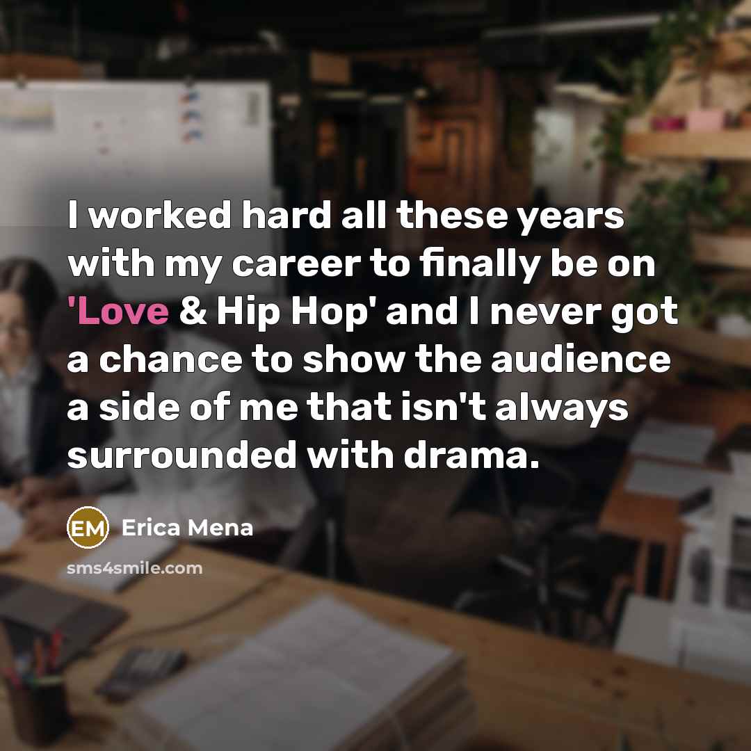 “I worked hard all these years with my career to…” quote by Erica Mena