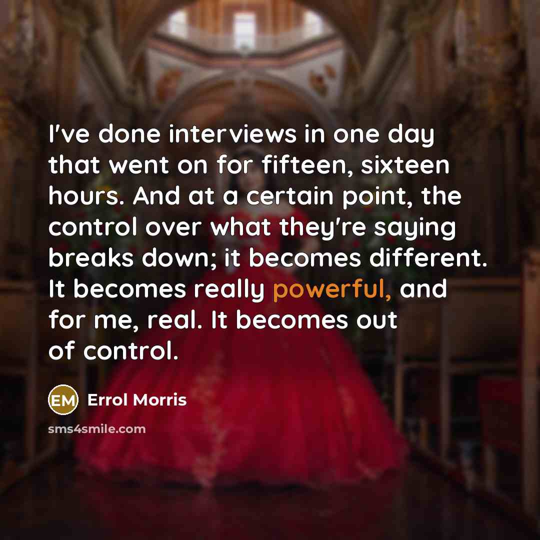 “I've done interviews in one day that went on for…” quote by Errol Morris
