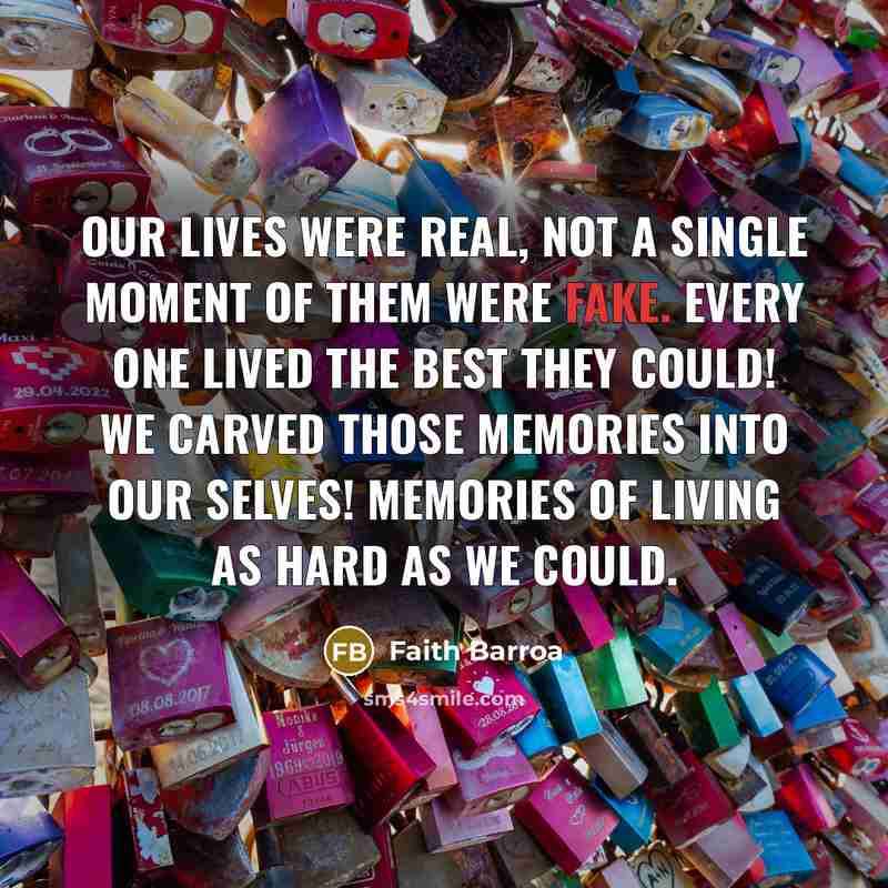 “Our lives were real, not a single moment of them…” quote by Faith Barroa