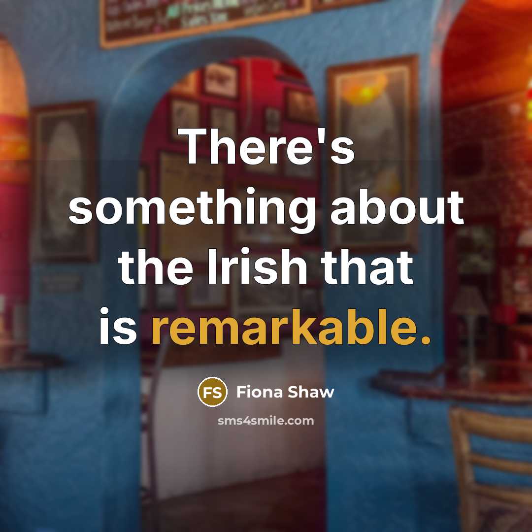 “There's something about the Irish that is remarkable.…” quote by Fiona Shaw