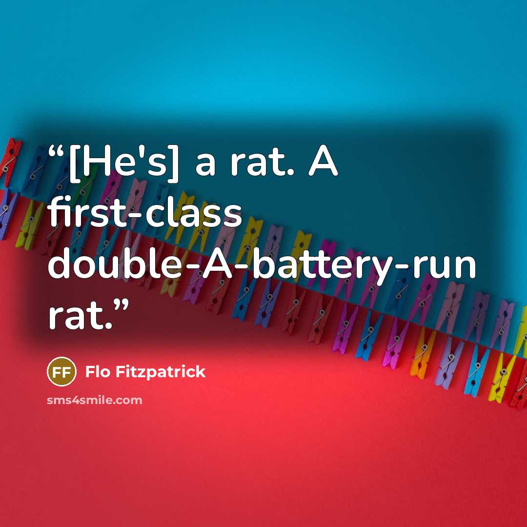 “[He's] a rat. A first-class double-A-battery-run rat.” quote by Flo Fitzpatrick