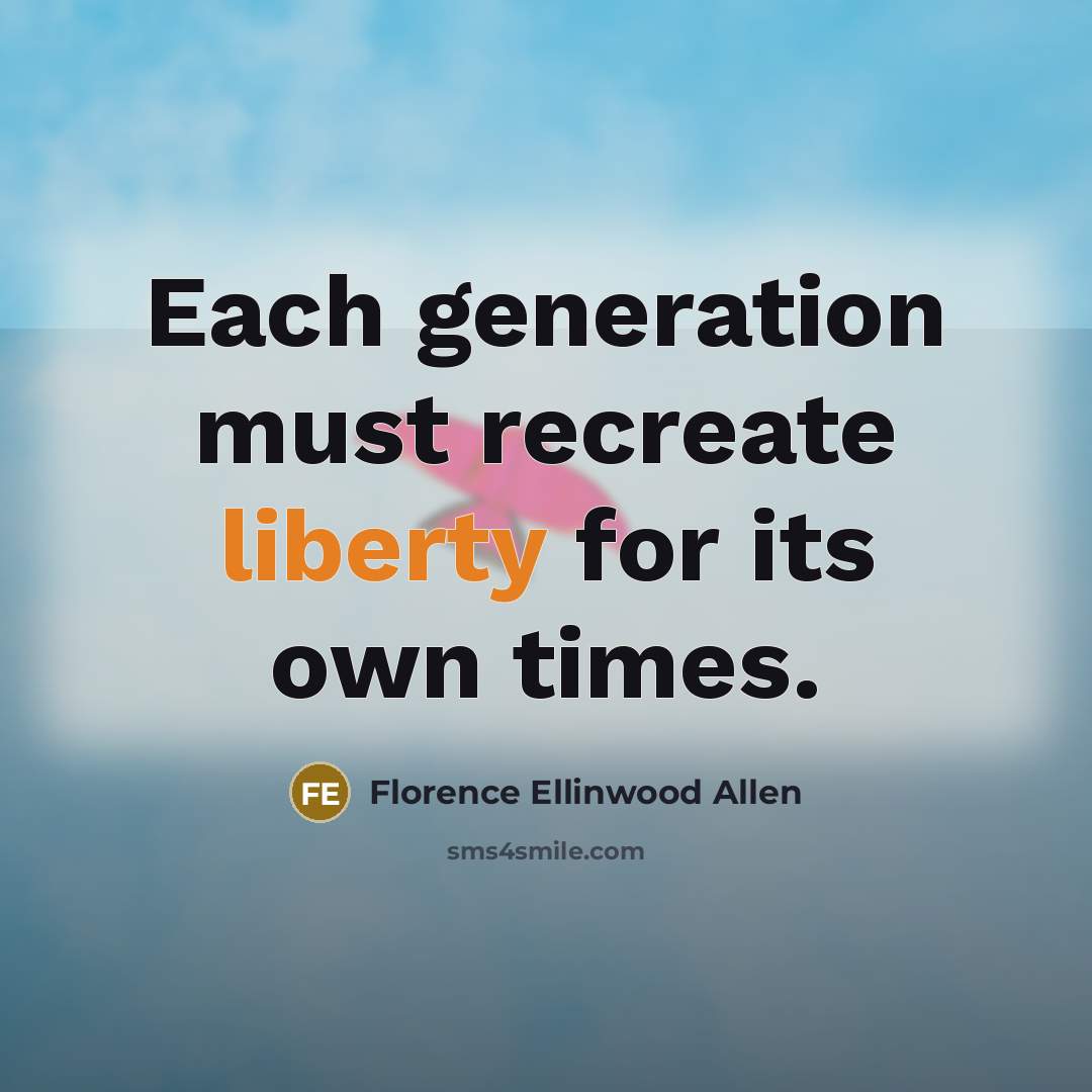 “Each generation must recreate liberty for its own times.…” quote by Florence Ellinwood Allen