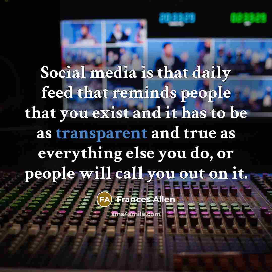“Social media is that daily feed that reminds people that…” quote by Frances Allen