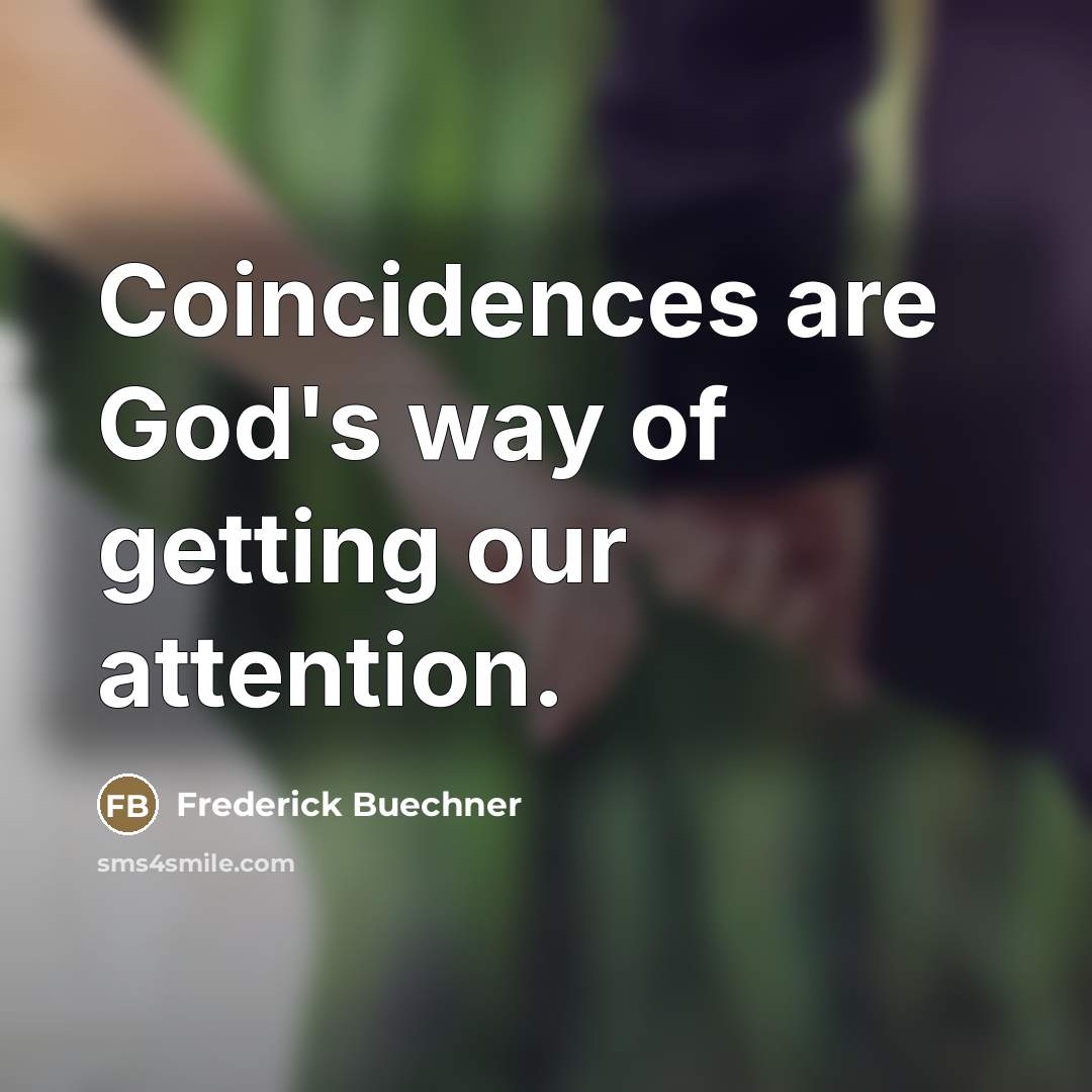 “Coincidences are God's way of getting our attention.…” quote by Frederick Buechner