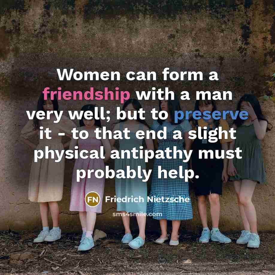 “Women can form a friendship with a man very well;…” quote by Friedrich Nietzsche