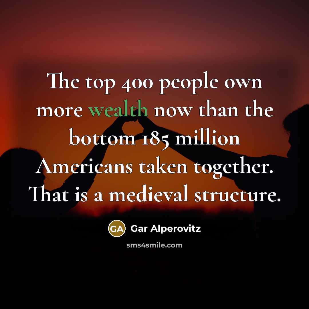 “The top 400 people own more wealth now than the…” quote by Gar Alperovitz