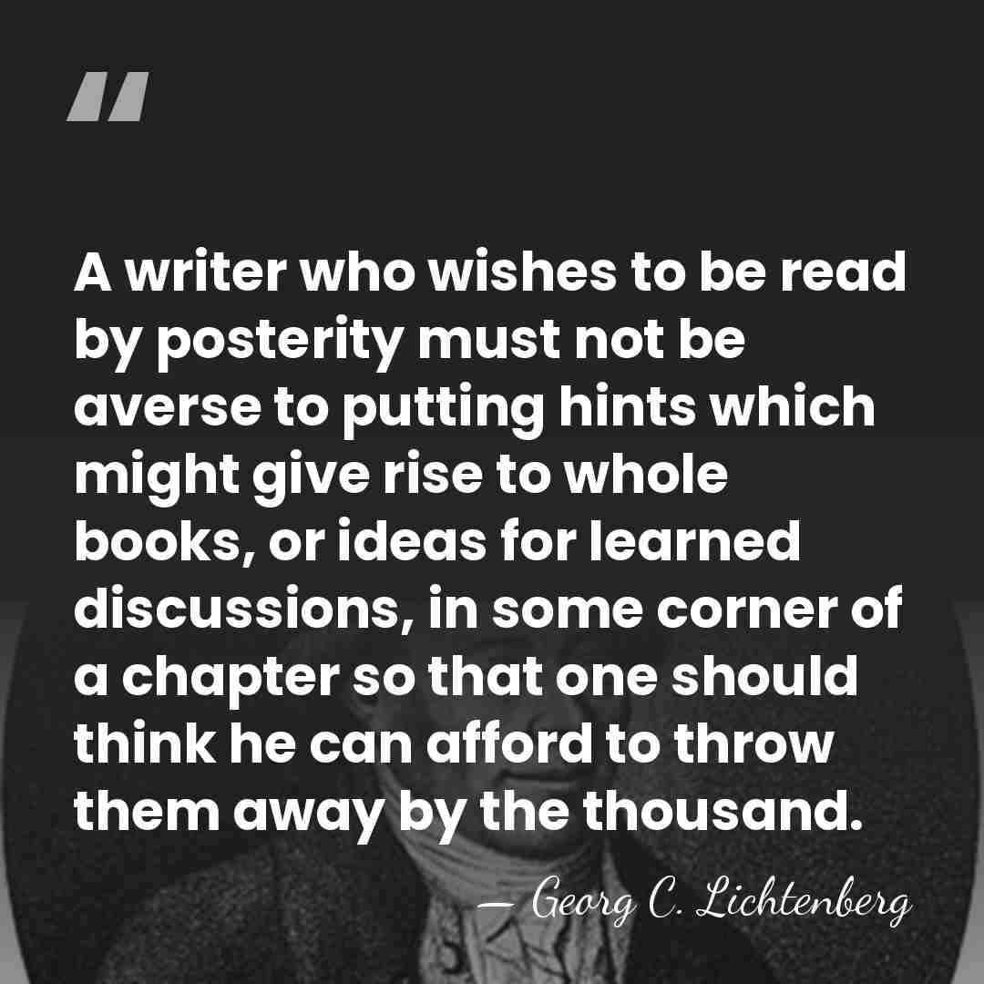 A writer who wishes to be read by posterity must not be&hellip; - Georg C. Lichtenberg