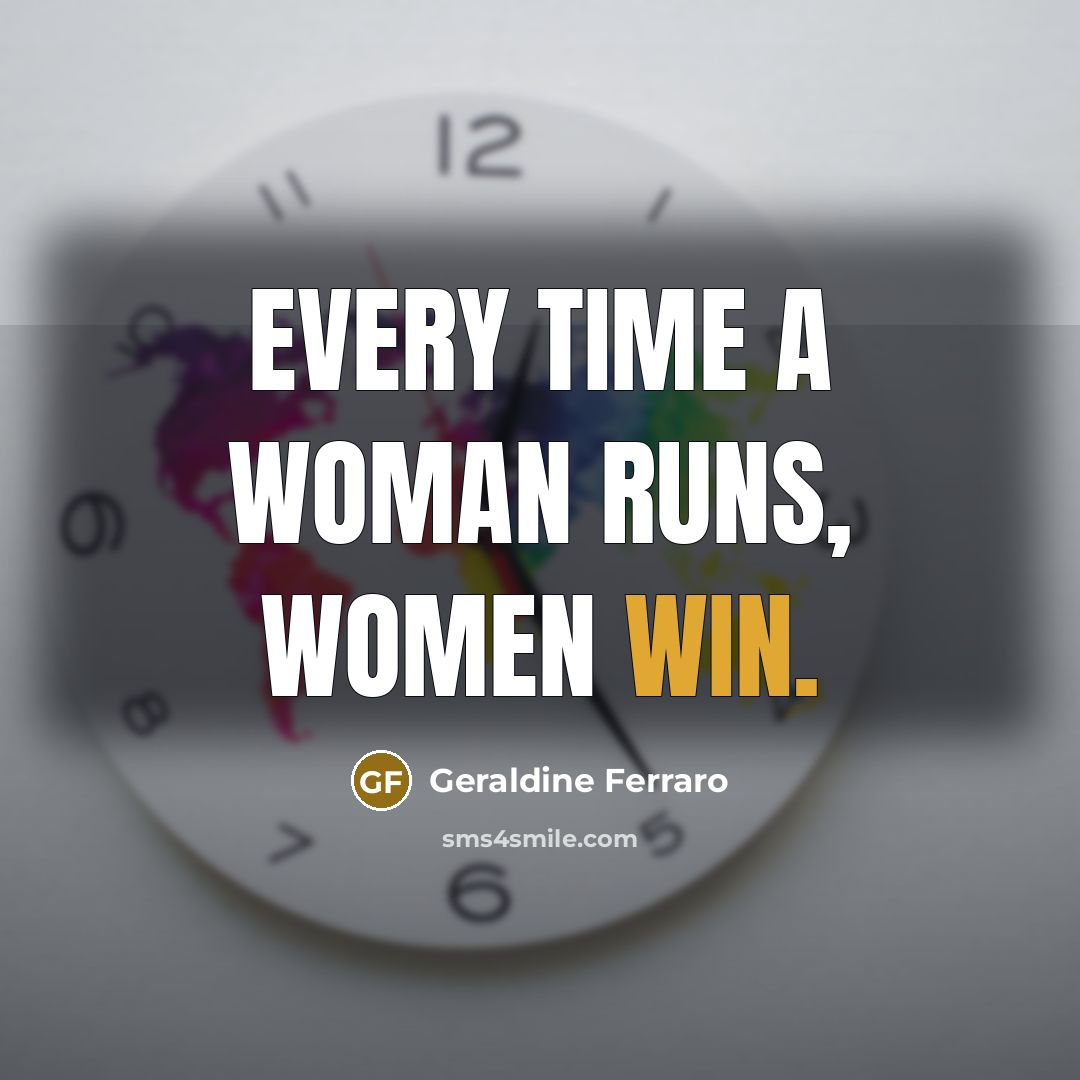 “Every time a woman runs, women win.…” quote by Geraldine Ferraro