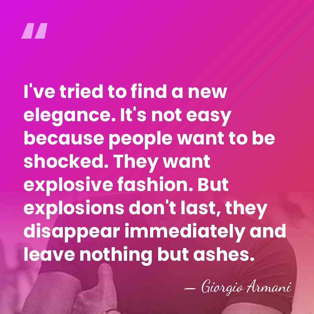 I've tried to find a new elegance. It's not easy because people&hellip; - Giorgio Armani