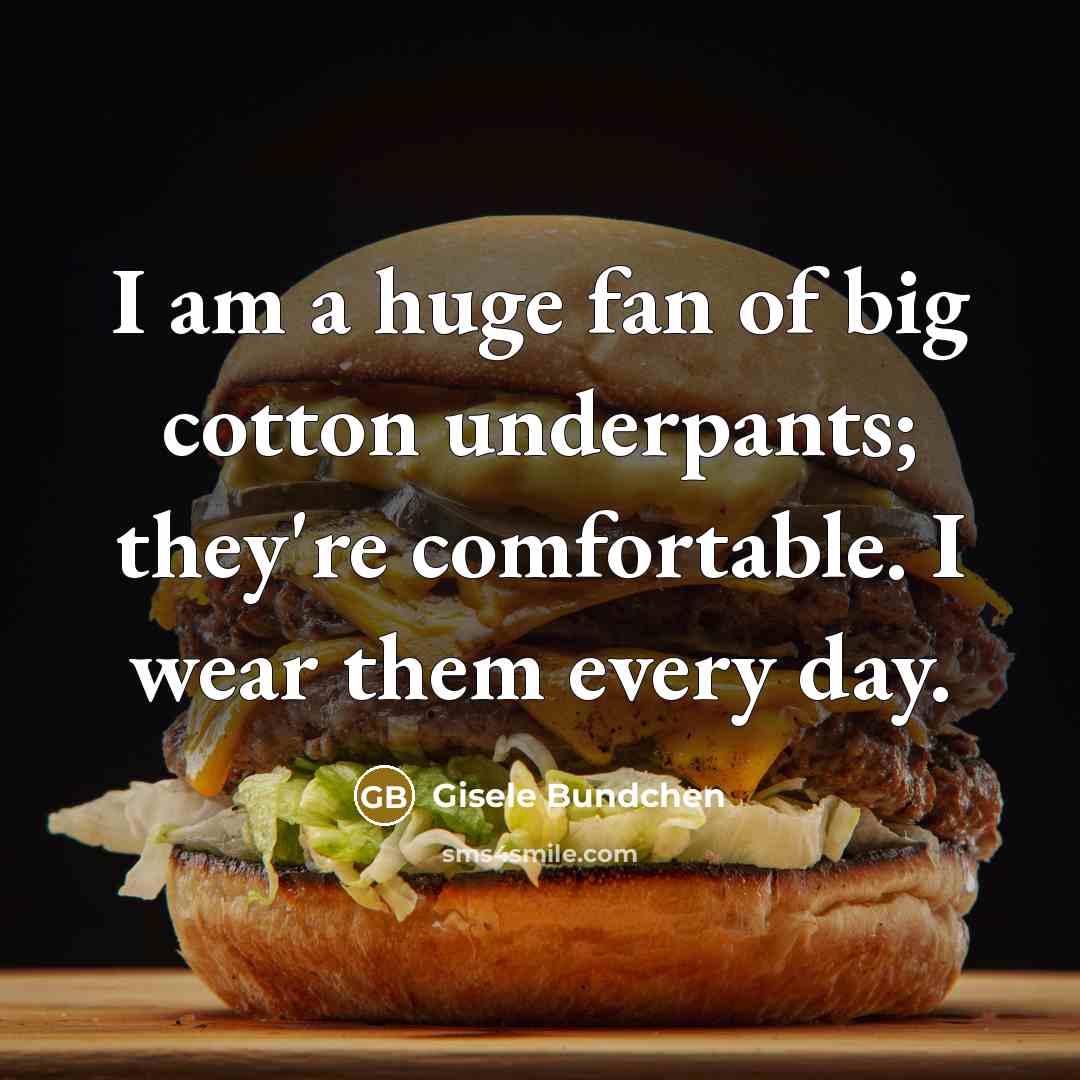 “I am a huge fan of big cotton underpants; they're…” quote by Gisele Bundchen