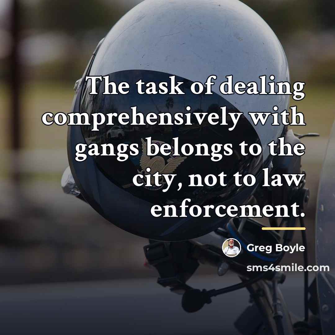 “The task of dealing comprehensively with gangs belongs to the…” quote by Greg Boyle