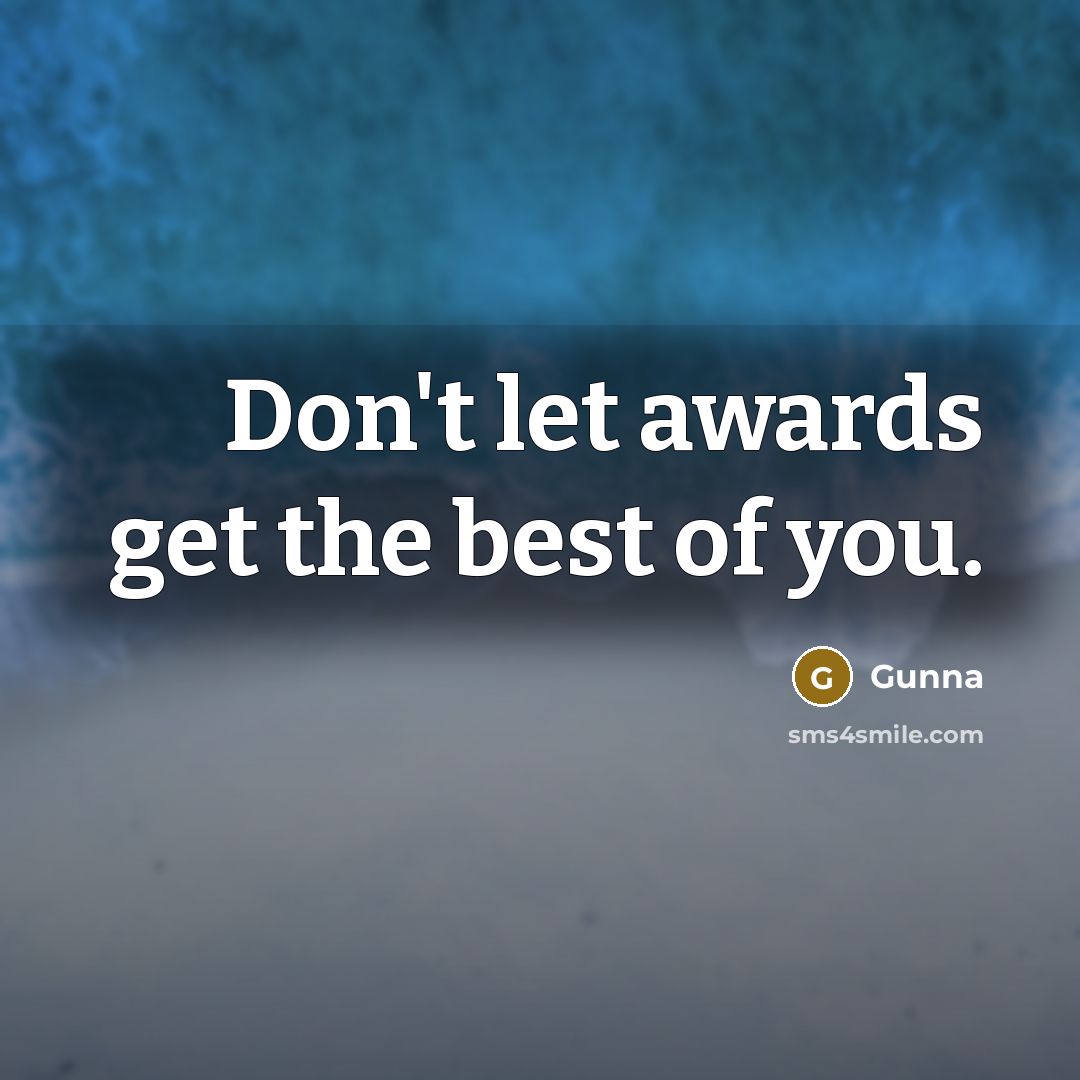 “Don't let awards get the best of you.…” quote by Gunna