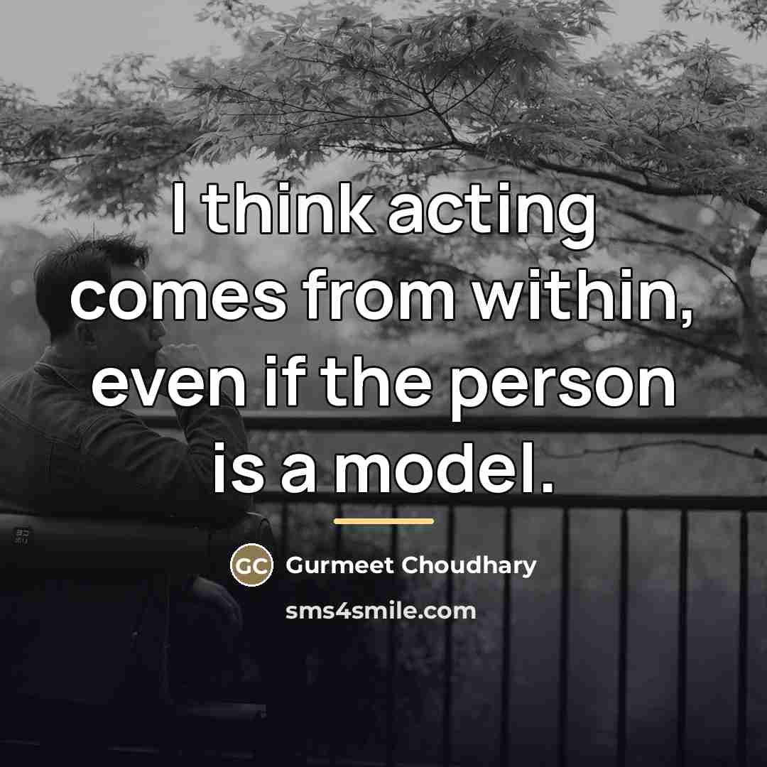 “I think acting comes from within, even if the person…” quote by Gurmeet Choudhary