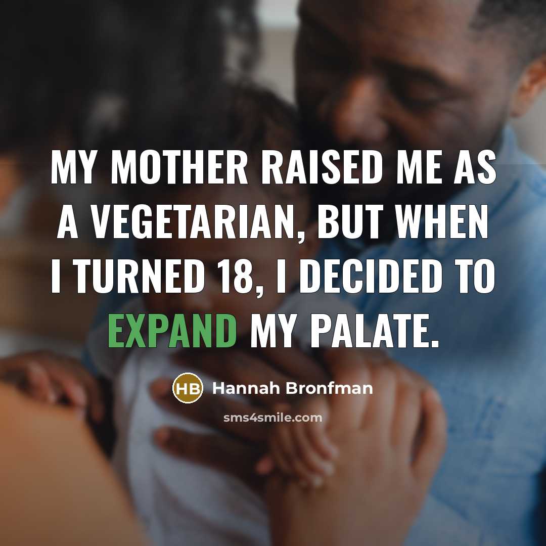 “My mother raised me as a vegetarian, but when I…” quote by Hannah Bronfman