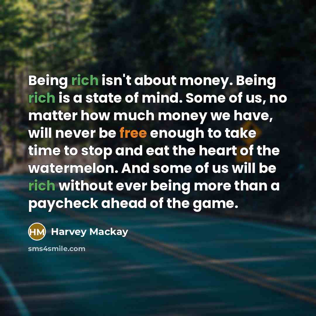 “Being rich isn't about money. Being rich is a state…” quote by Harvey Mackay