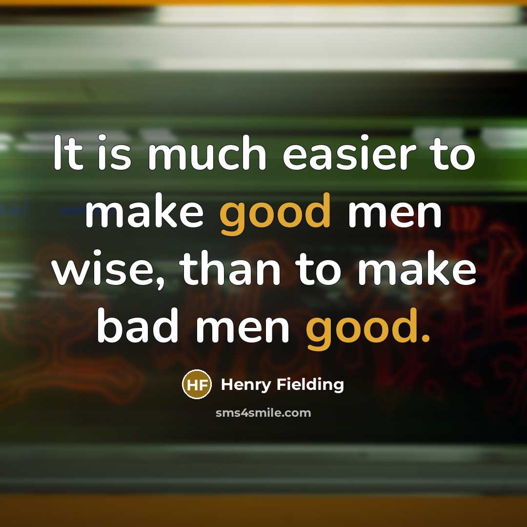 “It is much easier to make good men wise, than…” quote by Henry Fielding