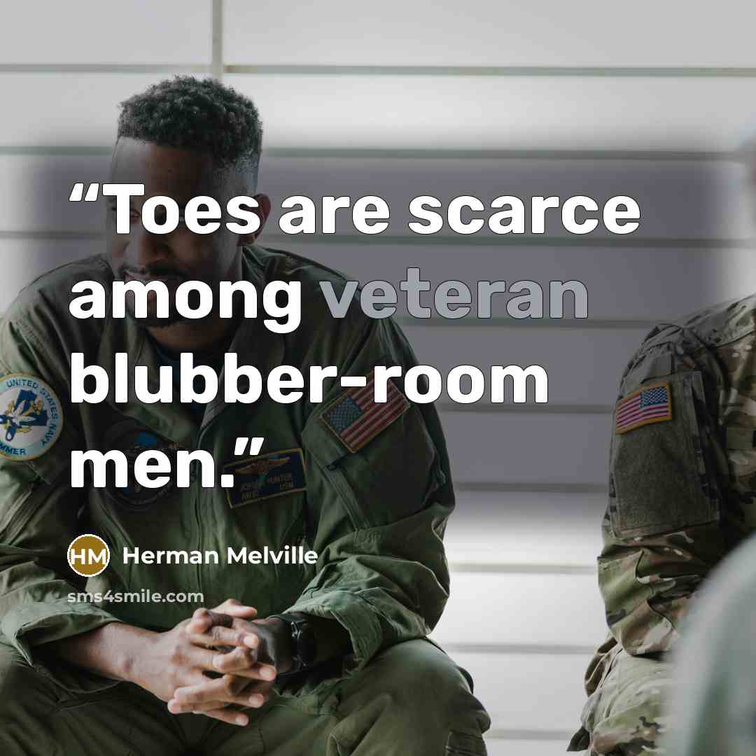 “Toes are scarce among veteran blubber-room men.” quote by Herman Melville