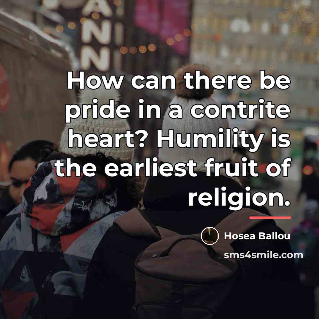 “How can there be pride in a contrite heart? Humility…” quote by Hosea Ballou