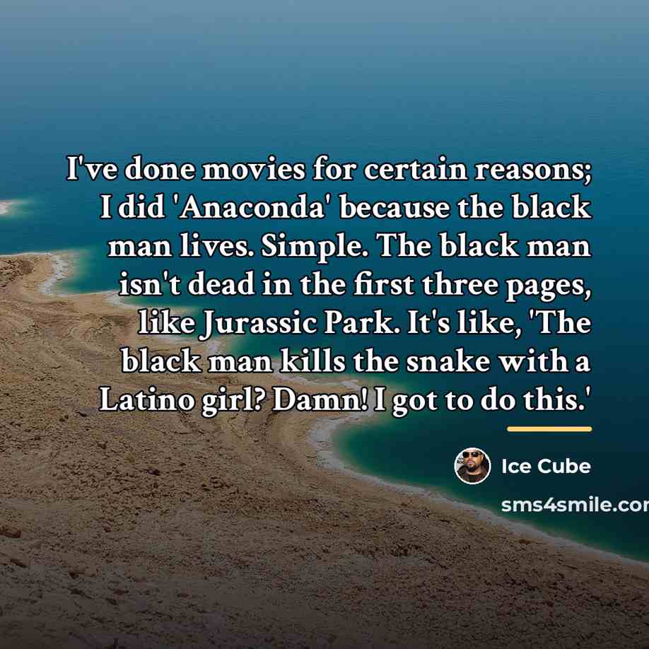 “I've done movies for certain reasons; I did 'Anaconda' because…” quote by Ice Cube