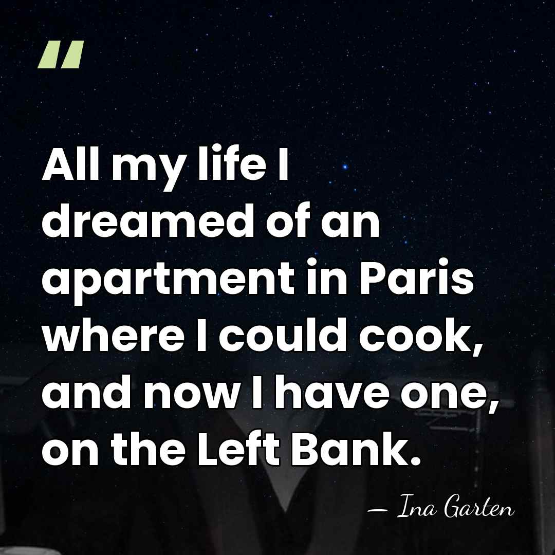 All my life I dreamed of an apartment in Paris where I&hellip; - Ina Garten