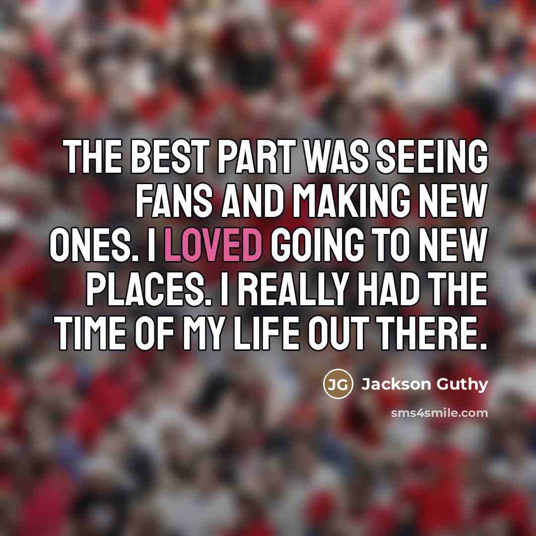 “The best part was seeing fans and making new ones.…” quote by Jackson Guthy