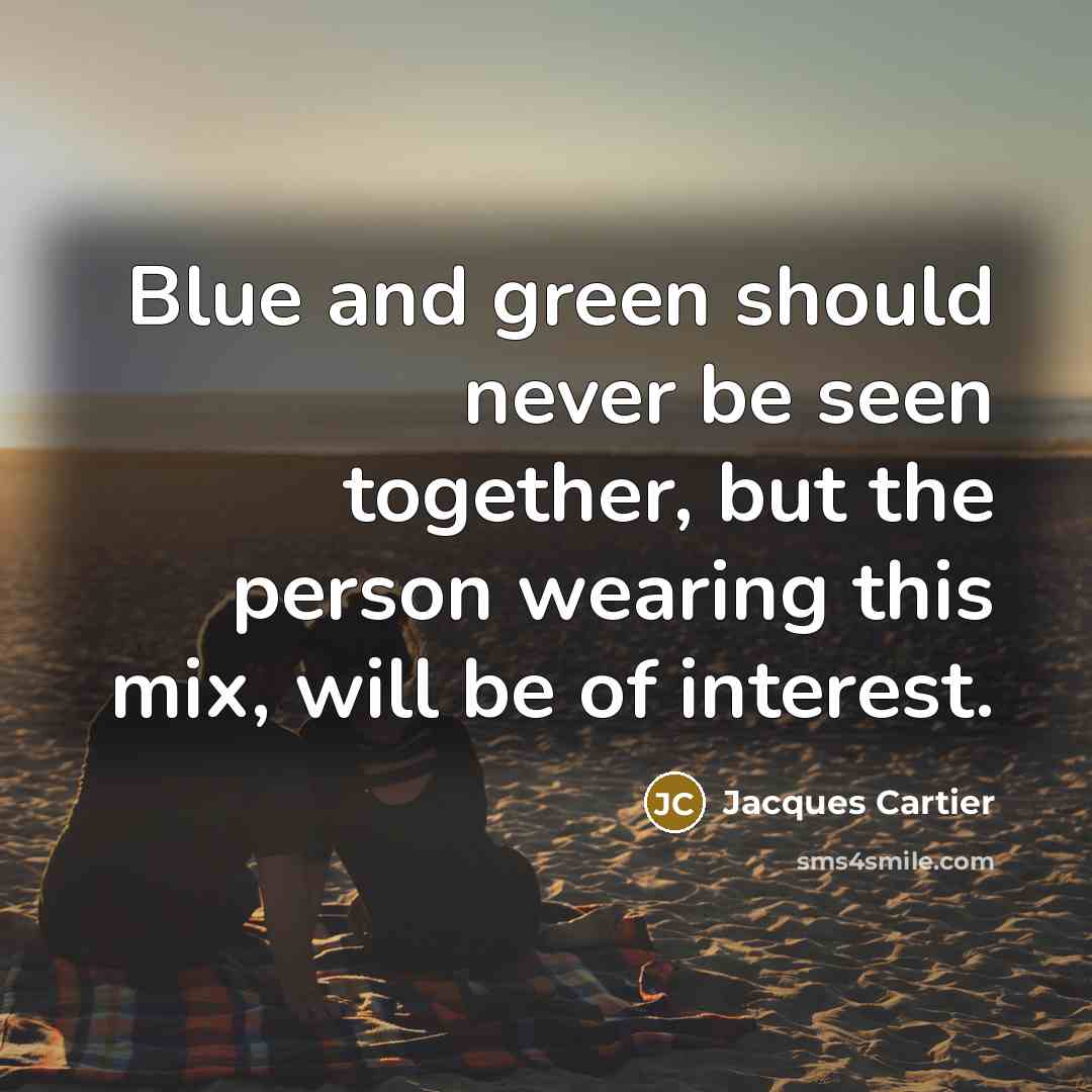 “Blue and green should never be seen together, but the…” quote by Jacques Cartier