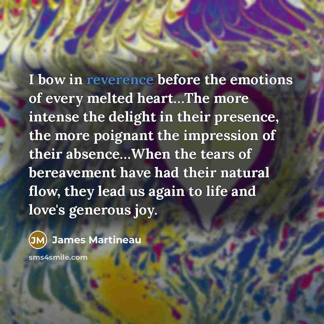 “I bow in reverence before the emotions of every melted…” quote by James Martineau