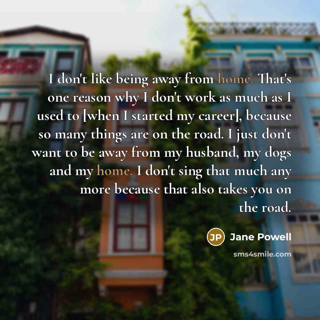 “I don't like being away from home. That's one reason…” quote by Jane Powell