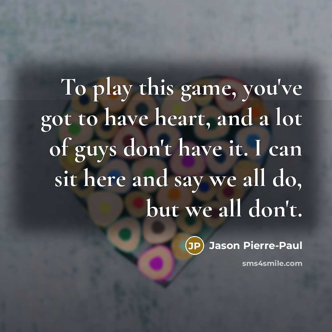 “To play this game, you've got to have heart, and…” quote by Jason Pierre-Paul