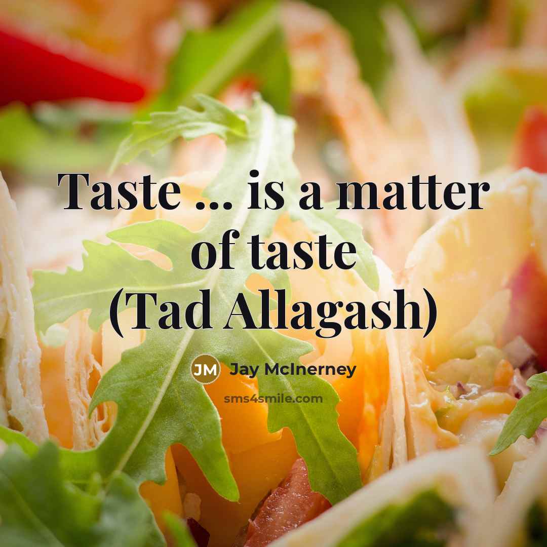 “Taste ... is a matter of taste (Tad Allagash)…” quote by Jay McInerney